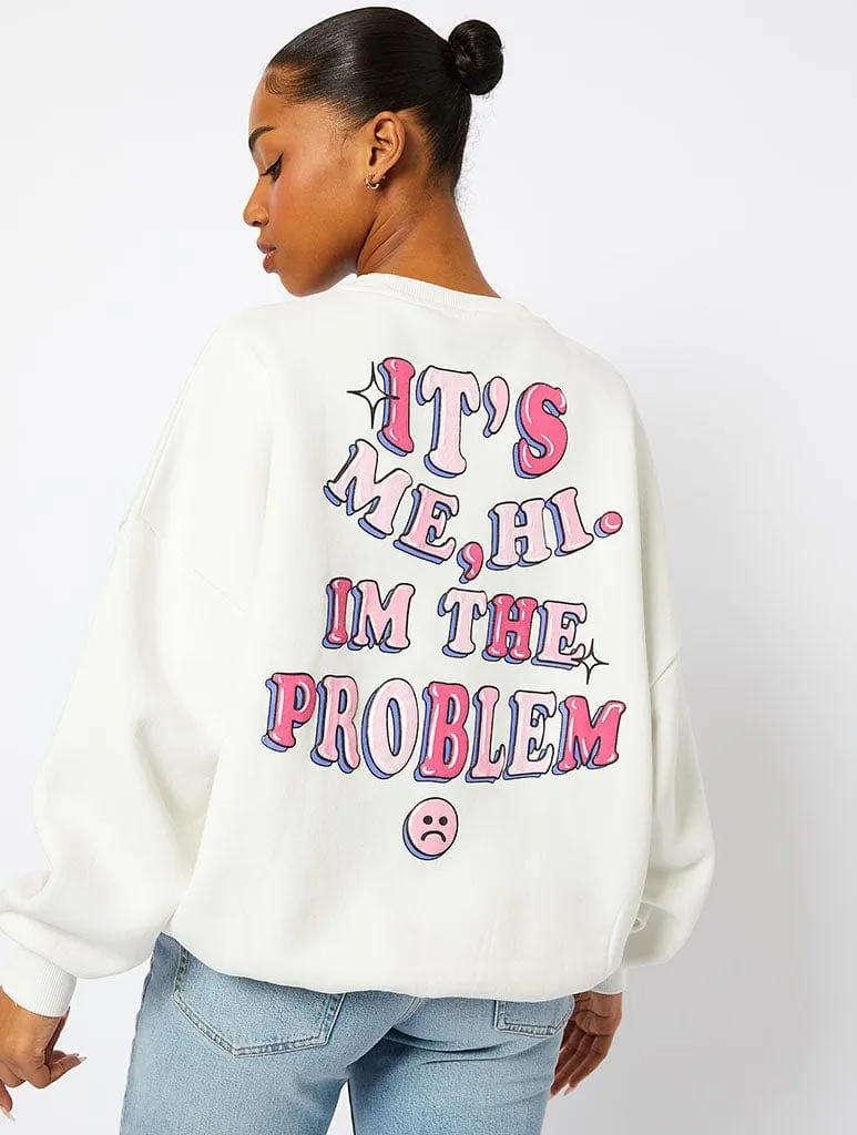 Its Me, Hi. Im The Problem Ecru Sweatshirt